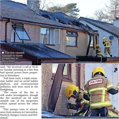  ?? ?? ● The fire caused damage to three properties in Waunfawr