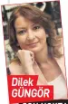  ??  ?? Dilek GÜNGÖR