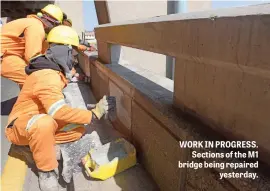  ??  ?? WORK IN PROGRESS. Sections of the M1 bridge being repaired yesterday.