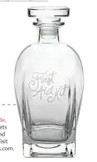  ??  ?? Hand-cut and American made, this decanter lets you get chic and cheeky, $88. Visit stagprovis­ions.com.