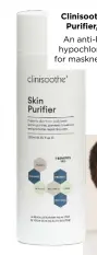  ??  ?? Clinisooth­e+ Skin Purifier, £14.95 An anti-bacterial hypochloro­us mist, for maskne and POD.