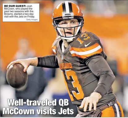  ?? Getty Images ?? BE OUR GUEST: Josh McCown, who played the past two seasons with the Browns, started a two-day visit with the Jets on Friday.