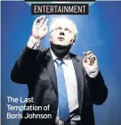  ??  ?? The Last Temptation of Boris Johnson