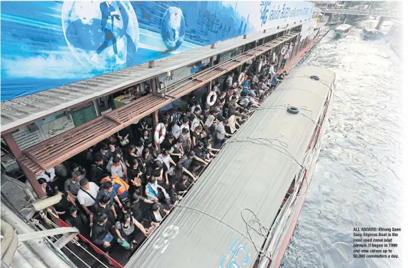  ??  ?? ALL ABOARD: Khlong Saen Saep Express Boat is the most used canal boat service. It began in 1990 and now serves up to 50,000 commuters a day.