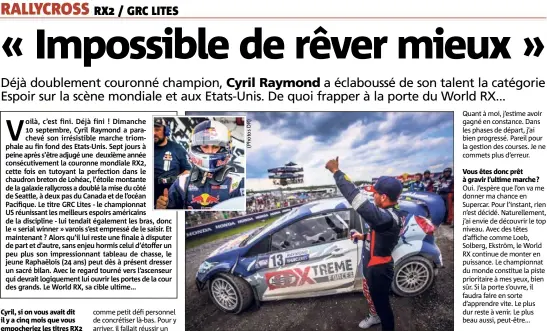  ??  ?? Cyril, si on vous avait dit il y a cinq mois que vous empocherie­z les titres RX et GRC Lites avant terme... Vous êtes donc prêt à gravir l’ultime marche ?