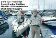  ?? ?? David Tyler received an Ocean Cruising Club Rose Medal in 2012 for meritoriou­s short-handed voyaging