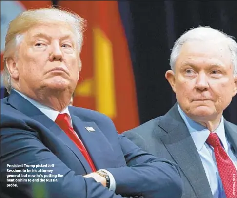  ??  ?? President Trump picked Jeff Sessions to be his attorney general, but now he’s putting the heat on him to end the Russia probe.