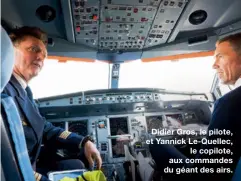  ??  ?? Didier Gros, le pilote, et Yannick Le-Quellec,
le copilote, aux commandes du géant des airs.