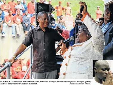  ?? Picture: SIMPHIWE NKWALI ?? IN SUPPORT: EFF leader Julius Malema and Phumzile Khathini, mother of Bonginkosi Khanyile (inset), address party members outside the court