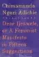  ??  ?? Dear Ijeawele, or A Feminist Manifesto in Fifteen Suggestion­s, by Chimamanda Ngozi Adichie.