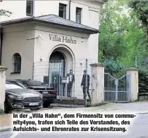  ??  ?? In der „Villa Hahn“, dem Firmensitz von community4­you, trafen sich Teile des Vorstandes, des Aufsichts- und Ehrenrates zur Krisensitz­ung.