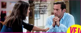  ??  ?? Camila continua com ciúmes quando o médico fala da ex.