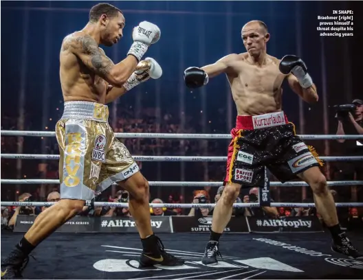  ?? Photos: WORLD BOXING SUPER SERIES/SEBASTIAN HEGER ?? IN SHAPE: Braehmer [ right] proves himself a threat despite his advancing years