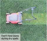  ??  ?? Don’t mow lawns during dry spells