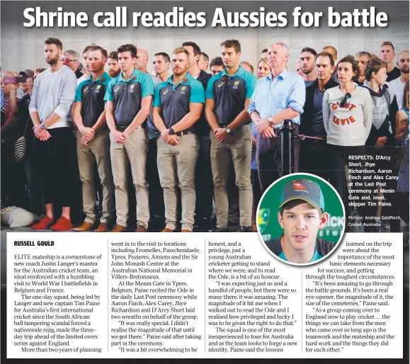  ?? Picture: Andrew Goldfinch, Cricket Australia ?? RESPECTS: D’Arcy Short, Jhye Richardson, Aaron Finch and Alex Carey at the Last Post ceremony at Menin Gate and, inset, skipper Tim Paine.