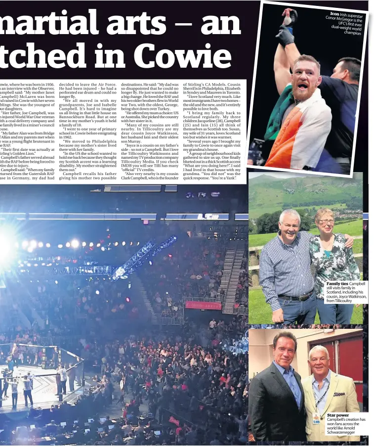  ??  ?? Icon Irish superstar Conor McGregor is the UFC’s first ever dual-weight world champion Family ties Campbell still visits family in Scotland, including his cousin, Joyce Watkinson, from Tillicoult­ry Star power Campbell’s creation has won fans across the...