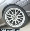  ??  ?? Pelek pakai 18 inci