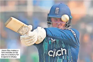  ?? ?? Jason Roy makes a rare mistake on his way to a century for England in Dhaka