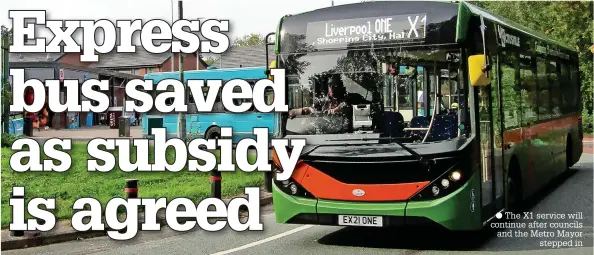  ?? ?? ● The X1 service will continue after councils and the Metro Mayor stepped in