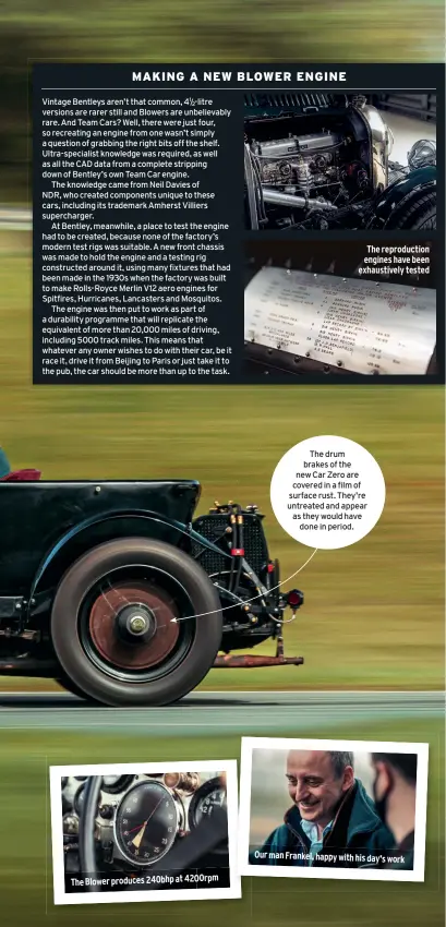  ??  ?? The Blower produces 240bhp at 4200rpm
The drum brakes of the new Car Zero are covered in a film of surface rust. They’re untreated and appear as they would have done in period.
Our man Frankel, happy with his day’s work