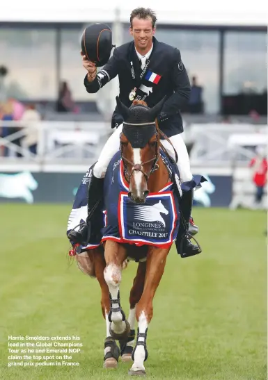  ??  ?? Harrie Smolders extends his lead in the Global Champions Tour as he and Emerald NOP claim the top spot on the grand prix podium in France Longines Global Champions Tour of Chantilly, France