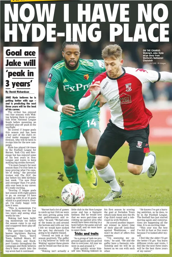  ?? PICTURE: PA Images ?? ON THE CHARGE: Woking’s Jake Hyde skips away from Watford’s Nathaniel Chalobah