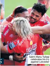  ??  ?? Sale’s Manu Tuilagi celebrates his try against Leicester