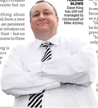  ??  ?? TRADING BLOWS
Dave King has still not managed to rid himself of Mike Ashley