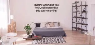  ??  ?? Imagine waking up to a fresh, open space like this every morning