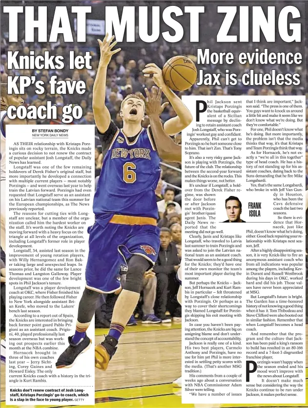  ?? GETTY ?? Knicks don’t renew contract of Josh Longstaff, Kristaps Porzingis’ go-to coach, which is a slap in the face to young player.