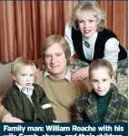  ?? ?? Family man: William Roache with his wife Sarah, above, and their children in 1989 and, below, with first wife Anna Cropper and family in 1968