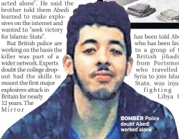  ??  ?? BOMBER Police doubt Abedi worked alone