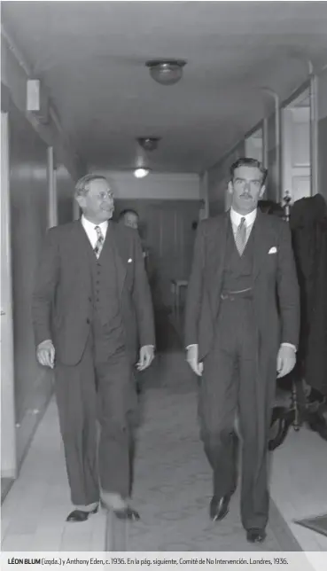  ??  ?? LÉON BLUM (izqda.) y Anthony Eden, c. 1936. En la pág. siguiente, Comité de No Intervenci­ón. Londres, 1936.