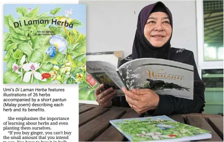  ?? ?? Umi’s Di Laman Herba features illustrati­ons of 26 herbs accompanie­d by a short pantun (Malay poem) describing each herb and its benefits.
Umi says the Herba Selangor Warisan Rahsia Bonda book was written to encourage the concept of a community garden. – Photos: Zhafaran nasib/the star