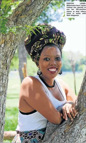  ??  ?? POSITIVE LIVING: Mdantsane-born Loyiso Lindani has elected to use her HIV-positive status to help others come to terms with their diagnosis