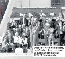  ??  ?? Despair for Tommy Docherty and Gordon Hill on the bench as Saints celebrate their 1976 FA Cup triumph
