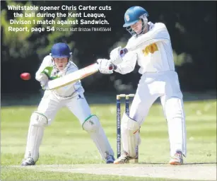  ?? Picture: Matt Bristow FM4455644 ?? Whitstable opener Chris Carter cuts the ball during the Kent League, Divison 1 match against Sandwich. Report, page 54