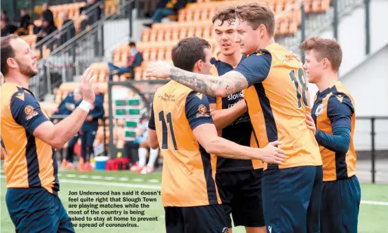  ??  ?? Jon Underwood has said it doesn't feel quite right that Slough Town are playing matches while the most of the country is being asked to stay at home to prevent the spread of coronaviru­s.