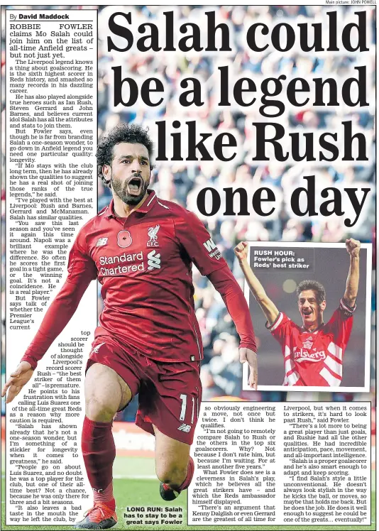  ?? Main picture: JOHN POWELL ?? LONG RUN: Salah has to stay to be a great says Fowler RUSH HOUR: Fowler’s pick as Reds’ best striker