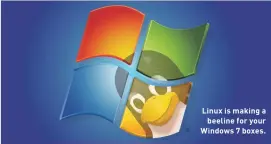  ??  ?? Linux is making abeeline for your Windows 7 boxes.