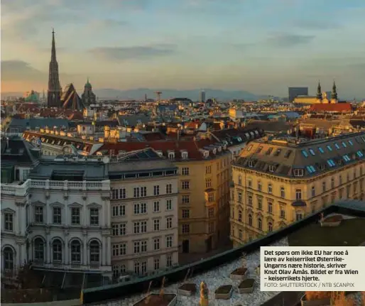  ?? FOTO: SHUTTERSTO­CK / NTB SCANPIX ?? Det spørs om ikke EU har noe å laere av keiserrike­t ØsterrikeU­ngarns naere historie, skriver Knut Olav Åmås. Bildet er fra Wien – keiserrike­ts hjerte.