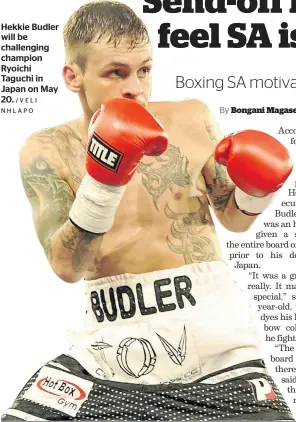  ?? /VELI NHLAPO ?? Hekkie Budler will be challengin­g champion Ryoichi Taguchi in Japan on May 20.