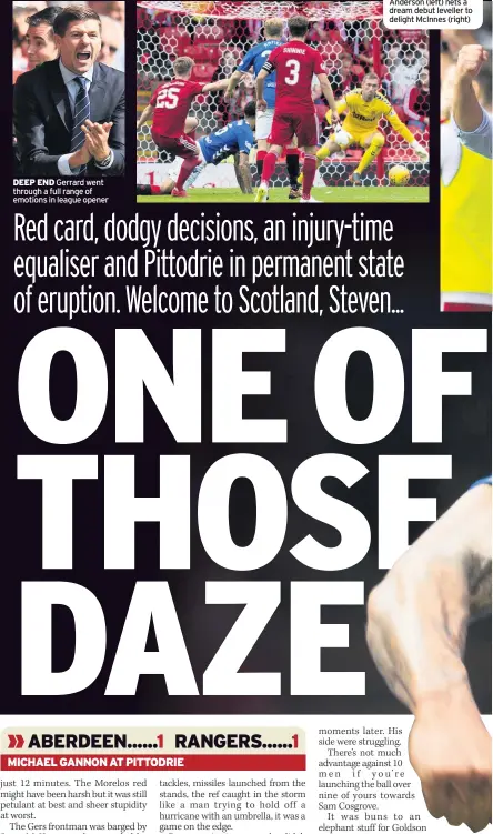  ??  ?? DEEP END Gerrard went through a full range of emotions in league opener FAIRYTALE STUFF Anderson (left) nets a dream debut leveller to delight McInnes (right)