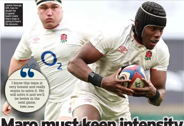  ??  ?? Jamie George, left, has no doubt his England team-mate Maro Itoje is going to learn his lessons
