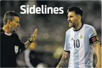  ?? VICTOR R. CAIVANO/THE ASSOCIATED PRESS ?? Argentina’s Lionel Messi argues with assistant referee Emerson Augusto de Carvalho during a World Cup qualifying match March 23 against Chile in Buenos Aires. Messi has been banned from Argentina’s next four World Cup qualifiers, starting with...