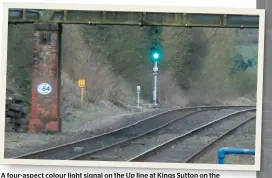  ?? CHRIS LEIGH ?? A four-aspect colour light signal on the Up line at Kings Sutton on the approach to Aynho Junction.