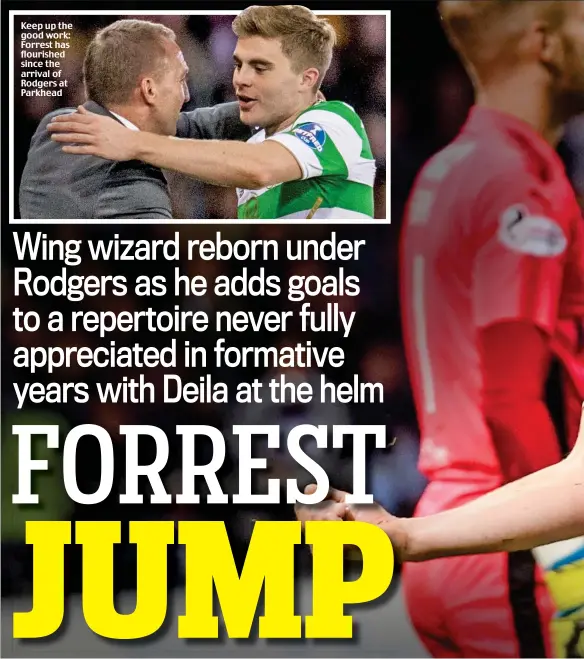  ??  ?? Keep up the good work: Forrest has flourished since the arrival of Rodgers at Parkhead