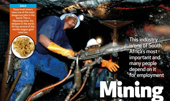  ??  ?? GOLD Deep-level miners have one of the most dangerous jobs in the world. This is Mponeng mine, the deepest in the world. SA has several of the world’s largest gold reserves.