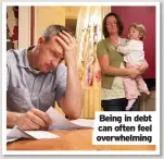  ??  ?? Being in debt can often feel overwhelmi­ng