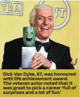  ??  ?? Dick Van Dyke, 87, was honoured with life achievemen­t award. The veteran actor noted that it was great to pick a career ‘ full of surprises and a lot of fun.’